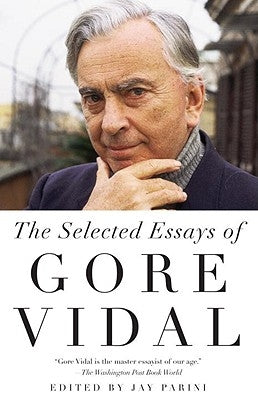 The Selected Essays of Gore Vidal by Vidal, Gore