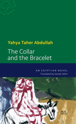 The Collar and the Bracelet: An Egyptian Novel by Abdullah, Yahya Taher