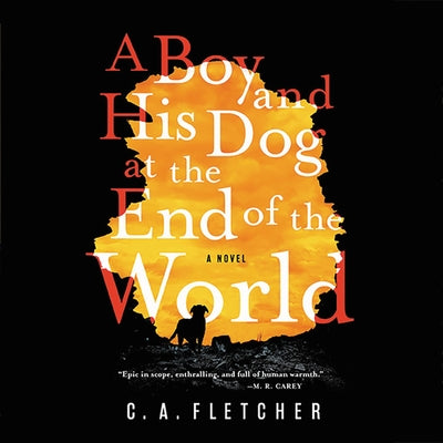 A Boy and His Dog at the End of the World by Fletcher, C. a.