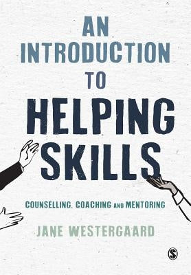 An Introduction to Helping Skills: Counselling, Coaching and Mentoring by Westergaard, Jane