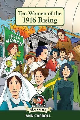 Ten Women of the 1916 Rising by Dillon, Derry