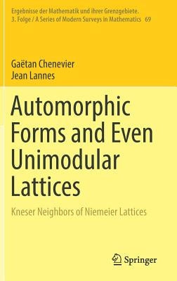 Automorphic Forms and Even Unimodular Lattices: Kneser Neighbors of Niemeier Lattices by Erné, Reinie