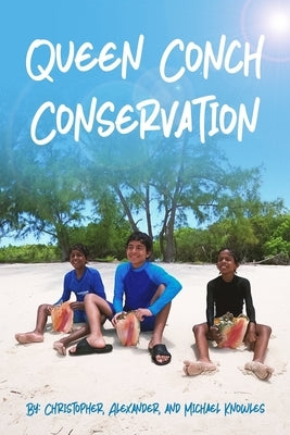 Queen Conch Conservation: Why We Should Save The Queen Conch by Knowles, Alexander