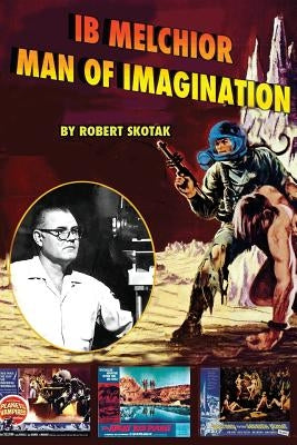 Ib Melchior: Man of Imagination by Skotak, Robert