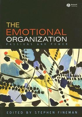 The Emotional Organization: Passions and Power by Fineman, Stephen