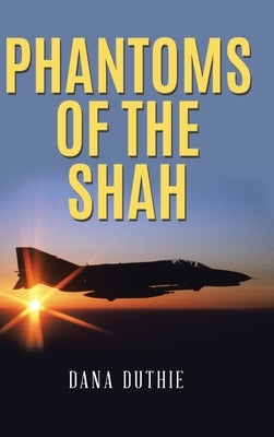 Phantoms of the Shah by Duthie, Dana