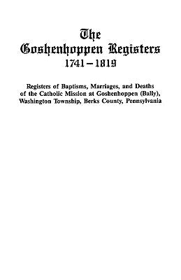 Goshenhoppen Registers, 1741-1819 by American Catholic Historical Society of