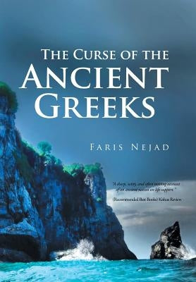 The Curse of the Ancient Greeks: A true story of a modern nation in crisis by Nejad, Faris