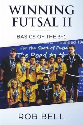 Winning Futsal II: Basics of the 3-1 by Bell, Rob