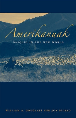 Amerikanuak: Basques in the New World by Douglass, William A.