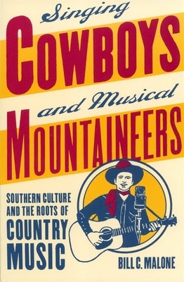 Singing Cowboys and Musical Mountaineers by Malone, Bill C.