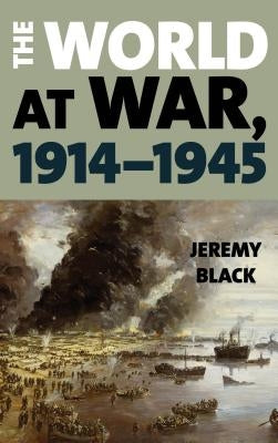 The World at War, 1914-1945 by Black, Jeremy