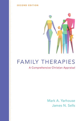 Family Therapies: A Comprehensive Christian Appraisal by Yarhouse, Mark A.