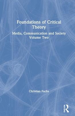 Foundations of Critical Theory: Media, Communication and Society Volume Two by Fuchs, Christian