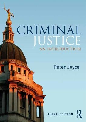 Criminal Justice: An Introduction by Joyce, Peter