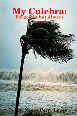 My Culebra: Forgotten but Always Loved by Perry Lopes, Nancy