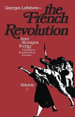 The French Revolution: From Its Origins to 1793 by Lefebvre, Georges