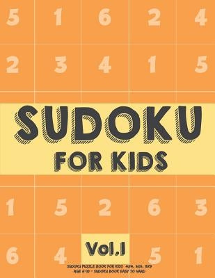 Sudoku For Kids: Sudoku Puzzle Book For Kids (4x4, 6x6, 9x9) Age 6-10 - Sudoku Book Easy to Hard Volume.1: Sudoku For Kids by Koel Dorean