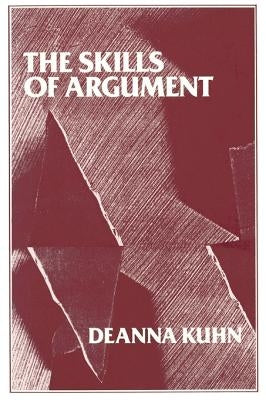 The Skills of Argument by Kuhn, Deanna
