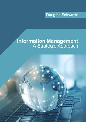 Information Management: A Strategic Approach by Schwartz, Douglas