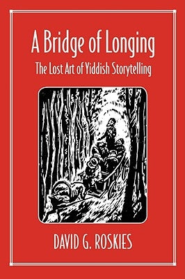 A Bridge of Longing: The Lost Art of Yiddish Storytelling by Roskies, David G.