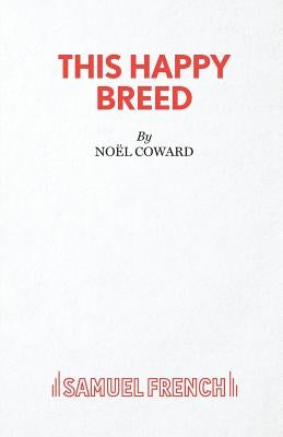 This Happy Breed - A Play by Coward, Noël