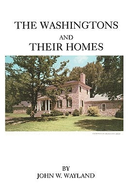 Washingtons and Their Homes by Wayland, John W.
