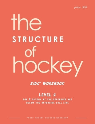 The STRUCTURE of hockey: Kid's Workbook - Level 2 by Workshop, Youth Hockey Coaches