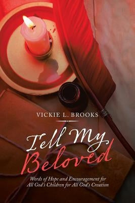 Tell My Beloved: Words of Hope and Encouragement for All God's Children for All God's Creation by Brooks, Vickie L.