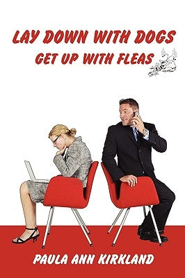 Lay Down with Dogs - Get Up with Fleas by Kirkland, Paula Ann