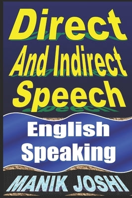 Direct And Indirect Speech: English Speaking by Joshi, Manik