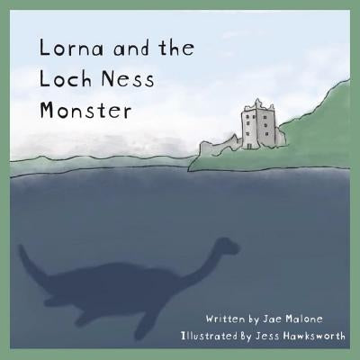 Lorna and the Loch Ness Monster by Malone, Jae