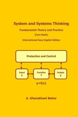 System and Systems Thinking - Fundamental Theory and Practice: (Core Book) by Gharakhani Bahar, A.