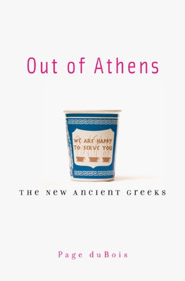 Out of Athens: The New Ancient Greeks by DuBois, Page