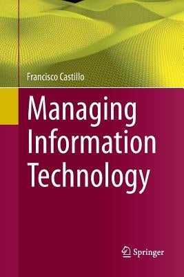 Managing Information Technology by Castillo, Francisco