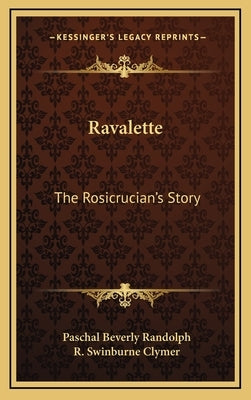 Ravalette: The Rosicrucian's Story by Randolph, Paschal Beverly