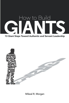 How to Build Giants: 13 Giant Steps Toward Authentic and Servant Leadership by Plating, Jack D.