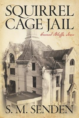 Squirrel Cage Jail: Council Bluffs, Iowa by Senden, S. M.