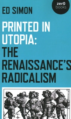 Printed in Utopia: The Renaissance's Radicalism by Simon, Ed