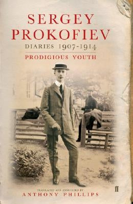 Diaries 1907-1914: Prodigious Youth by Prokofiev, Sergey