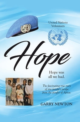 Hope: The Fascinating True Story of One Family's Escape from the Jungles of Africa by Newton, Garry