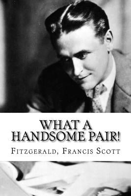 What a Handsome Pair! by Francis Scott, Fitzgerald