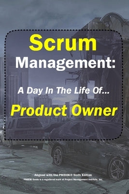 Scrum Management: Product Owner: A Day In The Life Of... by Reboul, Jean-Gael