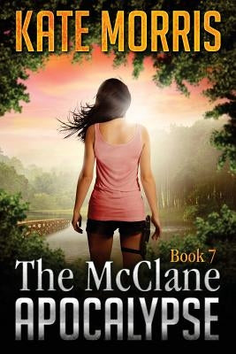 The McClane Apocalypse Book Seven by Morris, Kate
