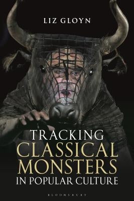 Tracking Classical Monsters in Popular Culture by Gloyn, Liz