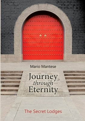 Journey through Eternity: The Secret Lodges by Mantese, Mario