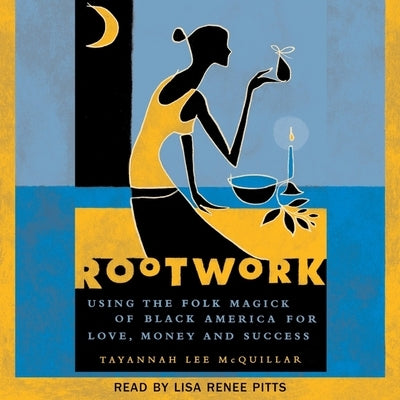 Rootwork: Using the Folk Magick of Black America for Love, Money and Success by McQuillar, Tayannah Lee