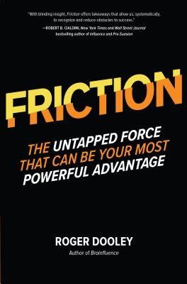 Friction: The Untapped Force That Can Be Your Most Powerful Advantage by Dooley, Roger