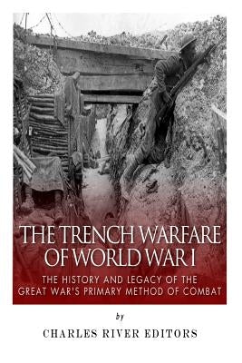 The Trench Warfare of World War I: The History and Legacy of the Great War's Primary Method of Combat by McLachlan, Sean