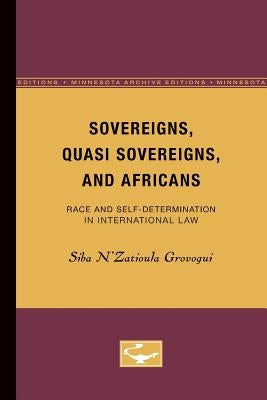 Sovereigns, Quasi Sovereigns, and Africans: Race and Self-Determination in International Law Volume 3 by Grovogui